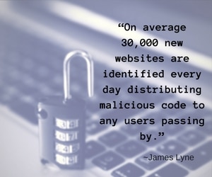 "On average 30,000 new websites are identified every day distributing malicious code to any users passing by." James Lyne, Forbes